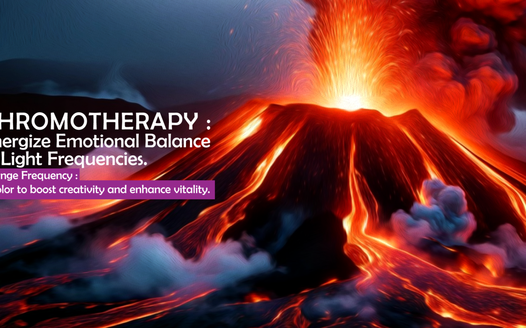 CHROMOTHERAPY : Energize Emotional Balance with Orange Light Frequencies.