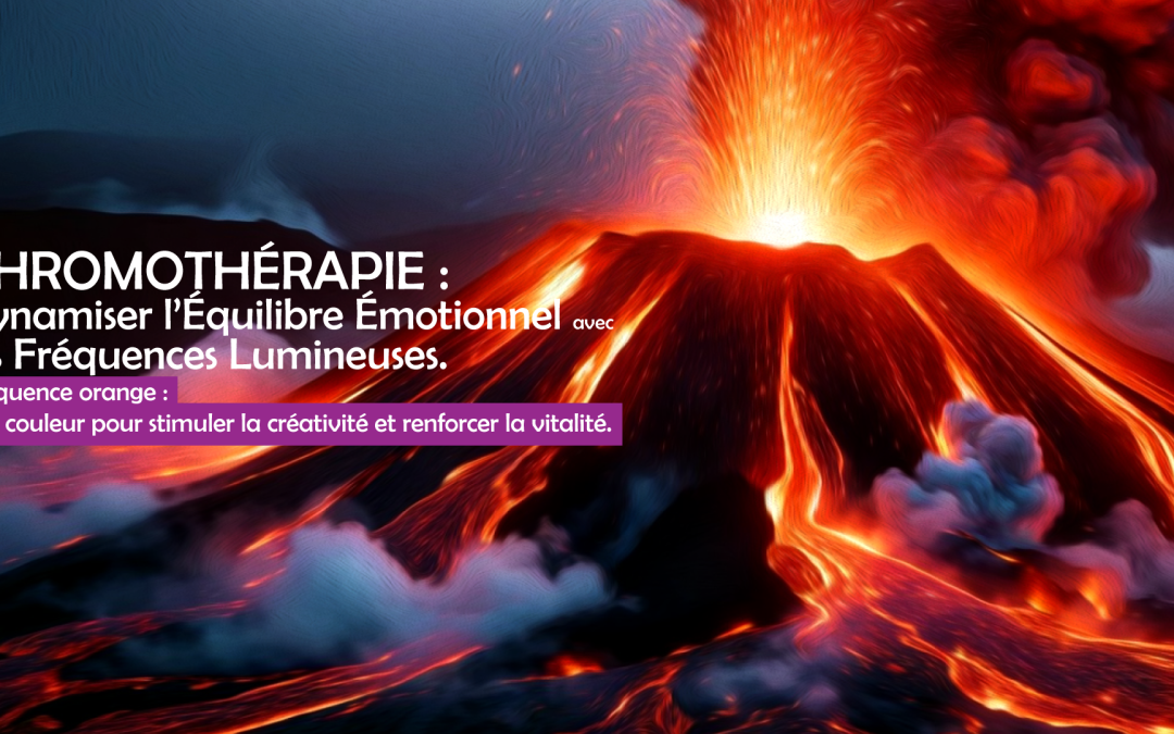CHROMOTHÉRAPIE : Dynamiser l’Équilibre Émotionnel avec les Fréquences Lumineuses Orange